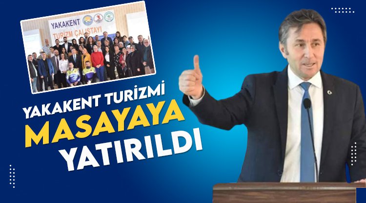 Yakakent'te turizm masaya yatırıldı