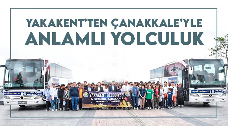 Yakakent'ten Çanakkale'ye anlamlı gezi