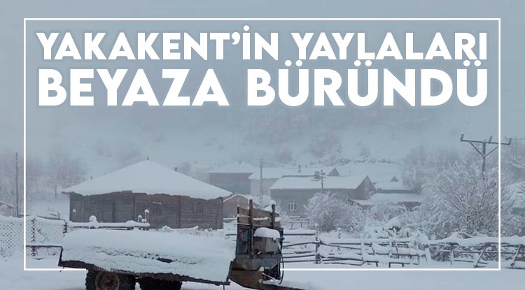 Yakakent yaylaları beyaza büründü