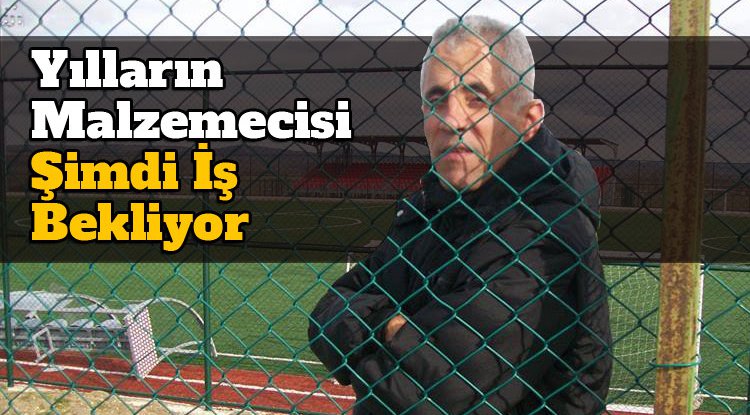 Yılların malzemecisi şimdi iş bekliyor