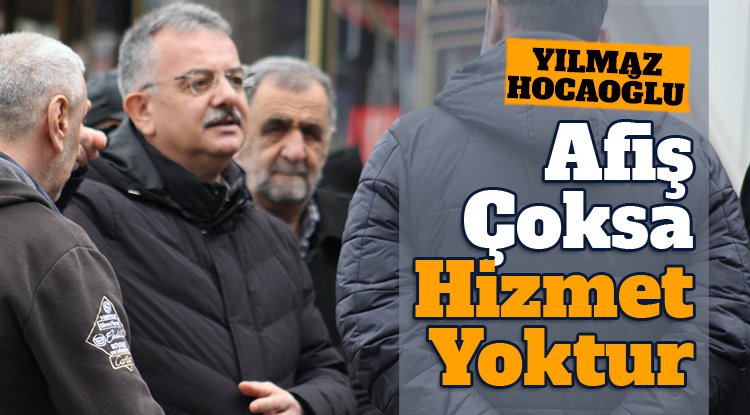 Yılmaz Hocaoğlu: Afiş çoksa hizmet yoktur