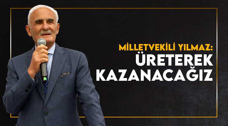 Yılmaz: Üreterek kalkınacağız