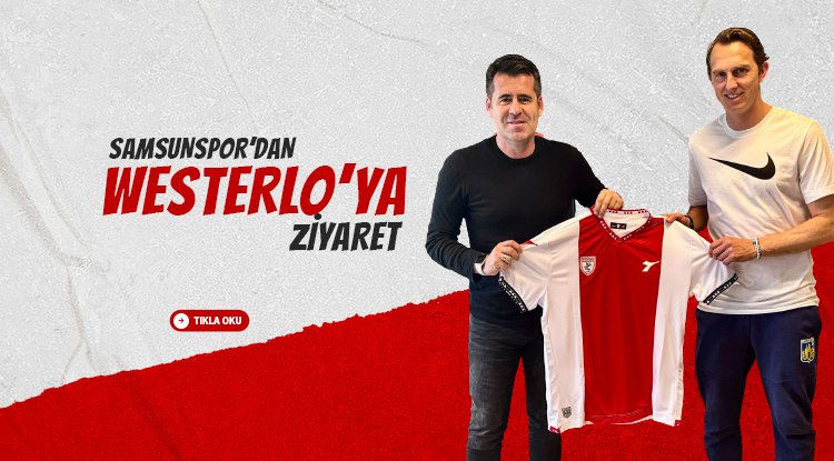 Yılport Samsunspor'dan KVC Westerlo'ya ziyaret