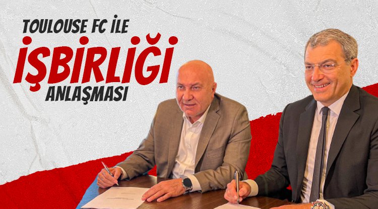 Yılport Samsunspor ve Toulouse FC iş birliği anlaşması imzaladı